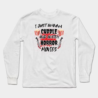 Funny Watch Horror Movies Halloween - I Just Want To Cuddle And Watch Horror Movies - Popcorn Want To Cuddle And Watch Horror Long Sleeve T-Shirt